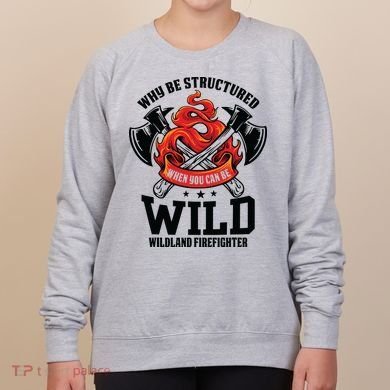 Be Wild Wildland Firefighter Axe And Mask Funny Gift Women's Sweatshirt