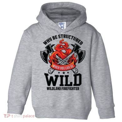 Be Wild Wildland Firefighter Axe And Mask Funny Gift Toddler Hoodie