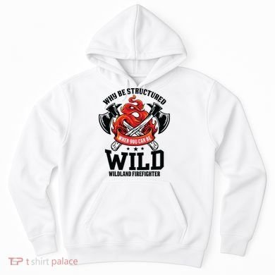 Be Wild Wildland Firefighter Axe And Mask Funny Gift Hoodie