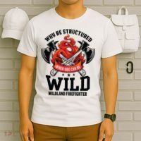 Be Wild Wildland Firefighter Axe And Mask Funny Gift T-Shirt thumb 6