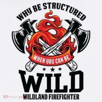 Be Wild Wildland Firefighter Axe And Mask Funny Gift T-Shirt thumb 7