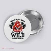Be Wild Wildland Firefighter Axe And Mask Funny Gift Button thumb 0