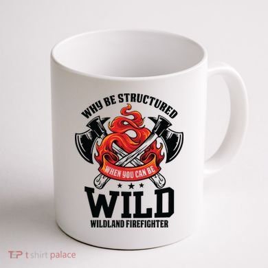 Be Wild Wildland Firefighter Axe And Mask Funny Gift Coffee Mug back