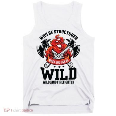 Be Wild Wildland Firefighter Axe And Mask Funny Gift Tank Top