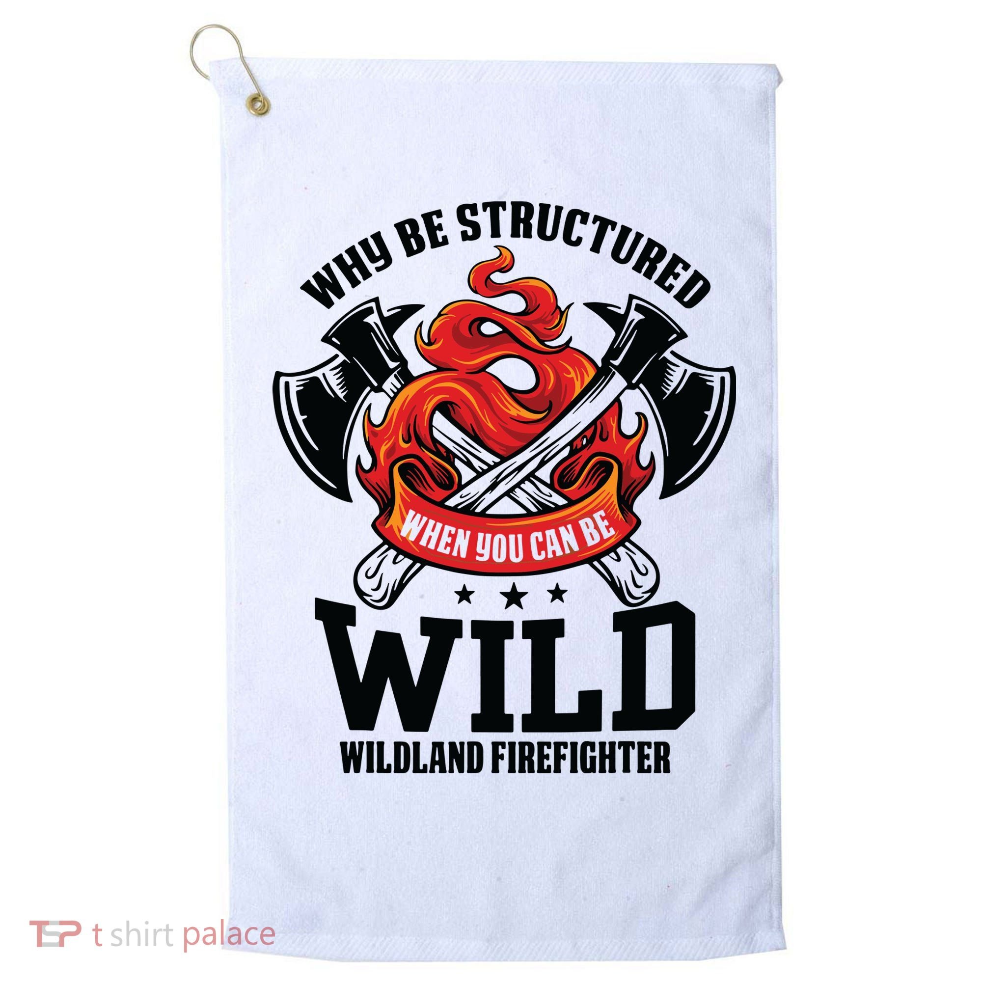 Be Wild Wildland Firefighter Axe And Mask Funny Gift Golf Towel