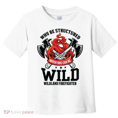 Be Wild Wildland Firefighter Axe And Mask Funny Gift Toddler T-Shirt