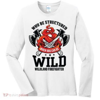 Be Wild Wildland Firefighter Axe And Mask Funny Gift Women's Long Sleeve Shirt