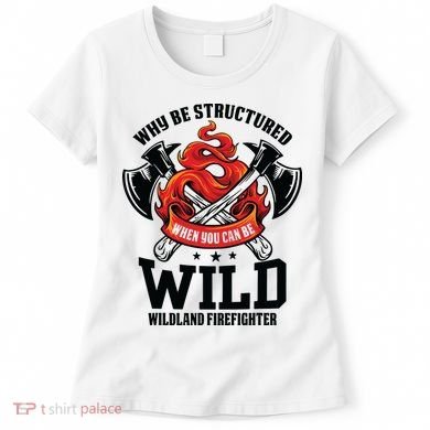 Be Wild Wildland Firefighter Axe And Mask Funny Gift Women's T-Shirt
