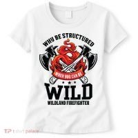 Be Wild Wildland Firefighter Axe And Mask Funny Gift Women's T-Shirt thumb 0