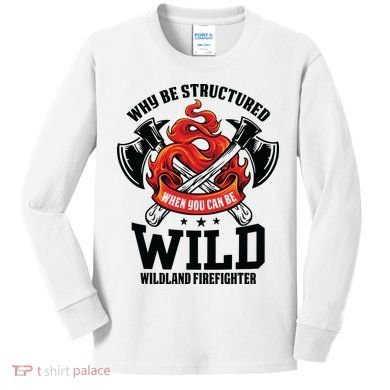 Be Wild Wildland Firefighter Axe And Mask Funny Gift Kids Long Sleeve Shirt