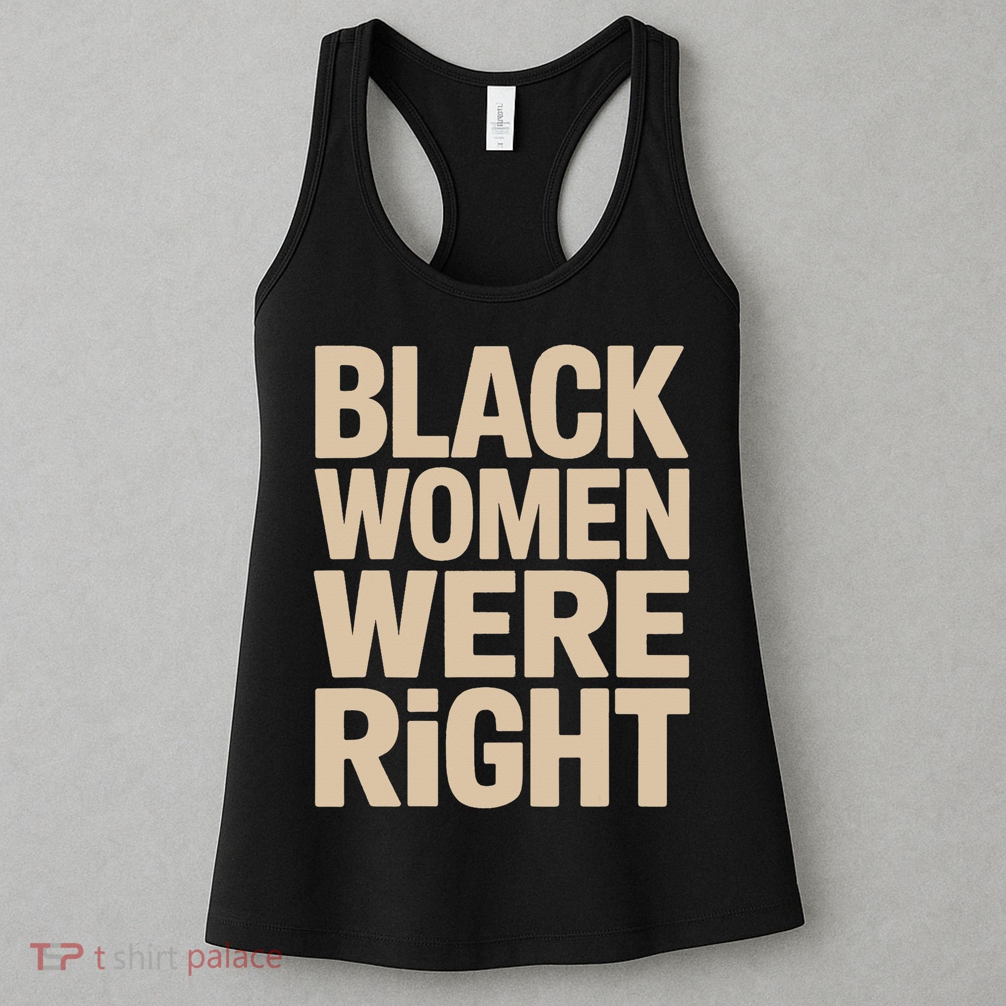 Black Women Were Right Black Women Resist Anti Trump Women's Tank Top