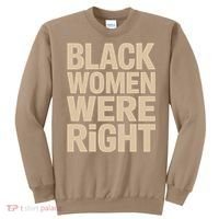Black Women Were Right Black Women Resist Anti Trump Sweatshirt thumb 0