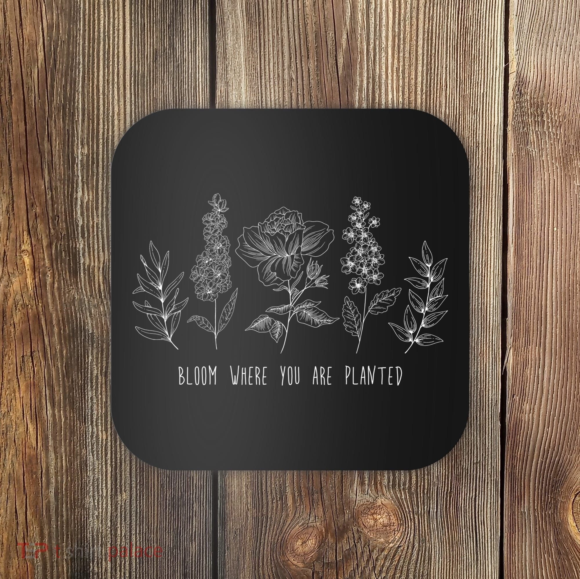 Bloom Where You Are Planted Grow Flower Plants Coaster
