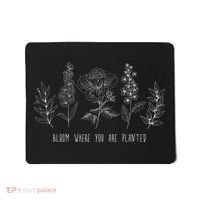 Bloom Where You Are Planted Grow Flower Plants Mousepad thumb 0