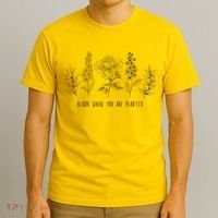 Bloom Where You Are Planted Grow Flower Plants T-Shirt thumb 3