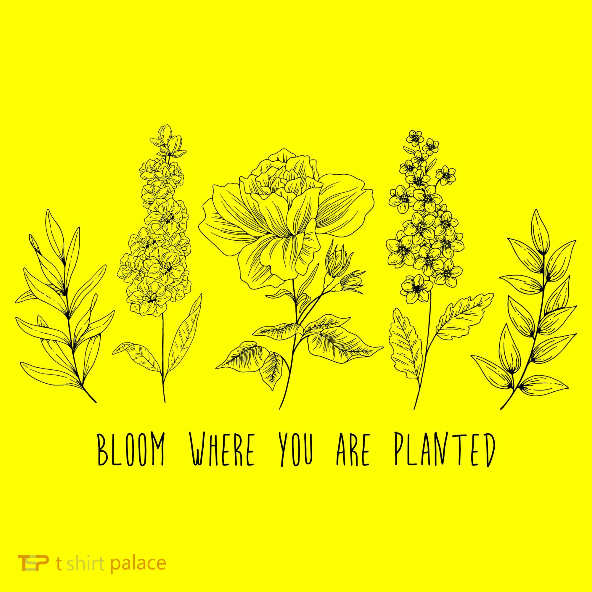 Bloom Where You Are Planted Grow Flower Plants Polo