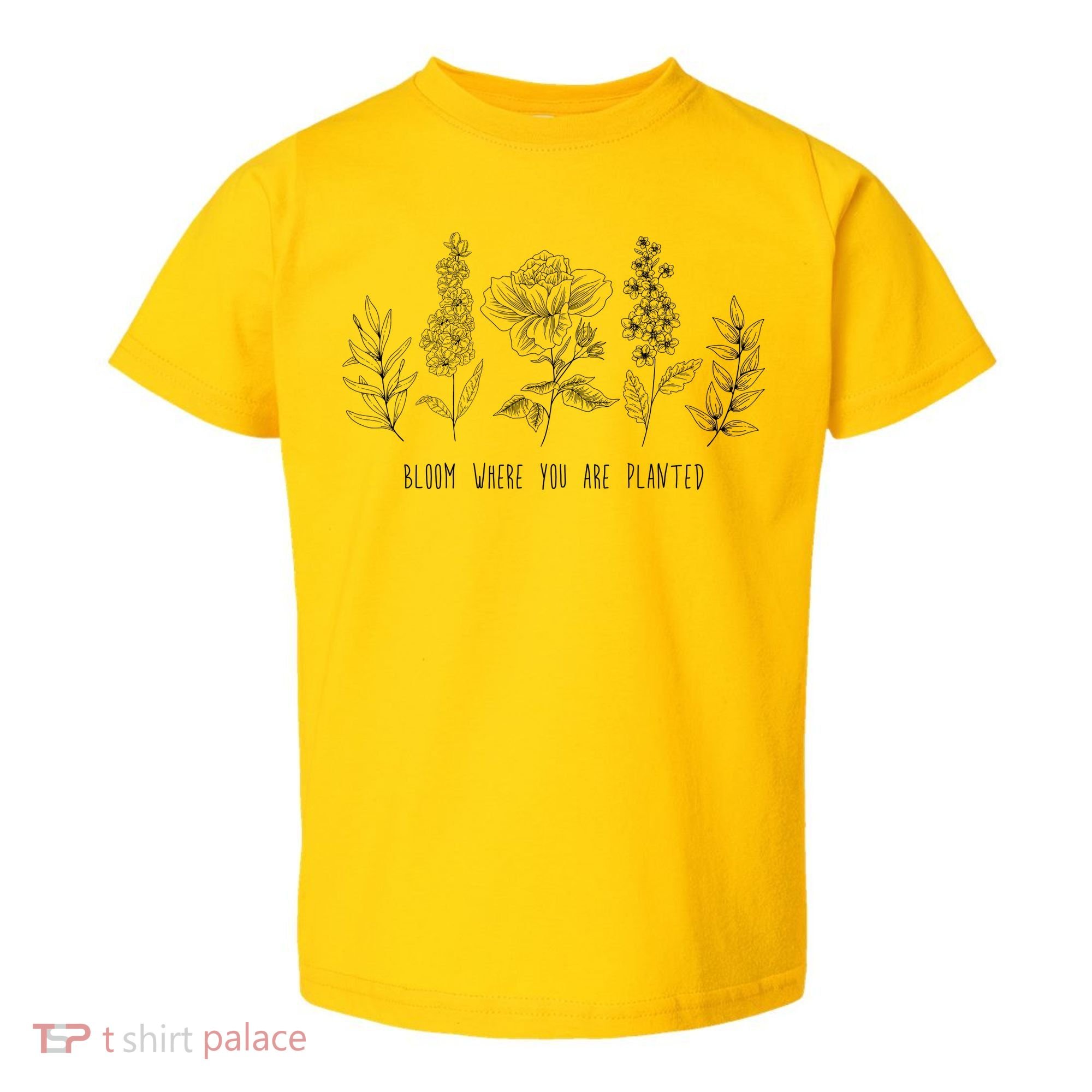Bloom Where You Are Planted Grow Flower Plants Toddler T-Shirt