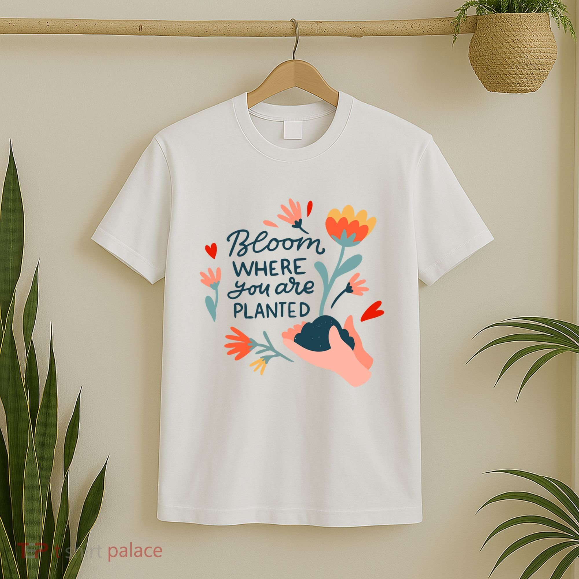 Bloom Where You Are Planted Nature T-Shirt