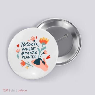 Bloom Where You Are Planted Nature Button