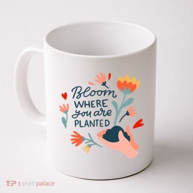 Bloom Where You Are Planted Nature Coffee Mug