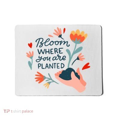 Bloom Where You Are Planted Nature Mousepad