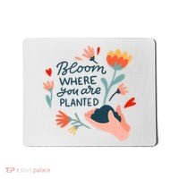 Bloom Where You Are Planted Nature Mousepad thumb 0