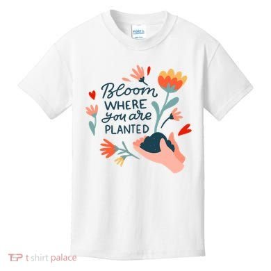 Bloom Where You Are Planted Nature Kids T-Shirt