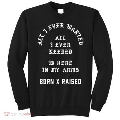 Born X Raised Store All I Ever Wanted Sweatshirt