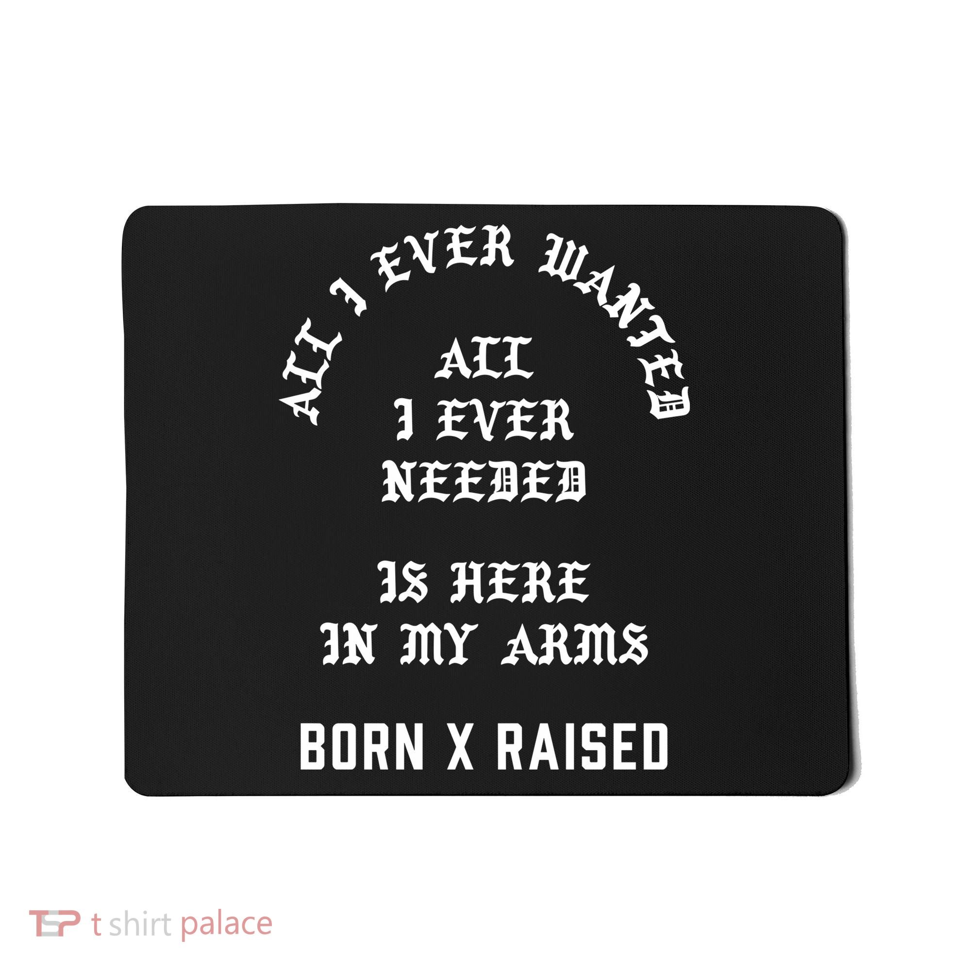Born X Raised Store All I Ever Wanted Mousepad
