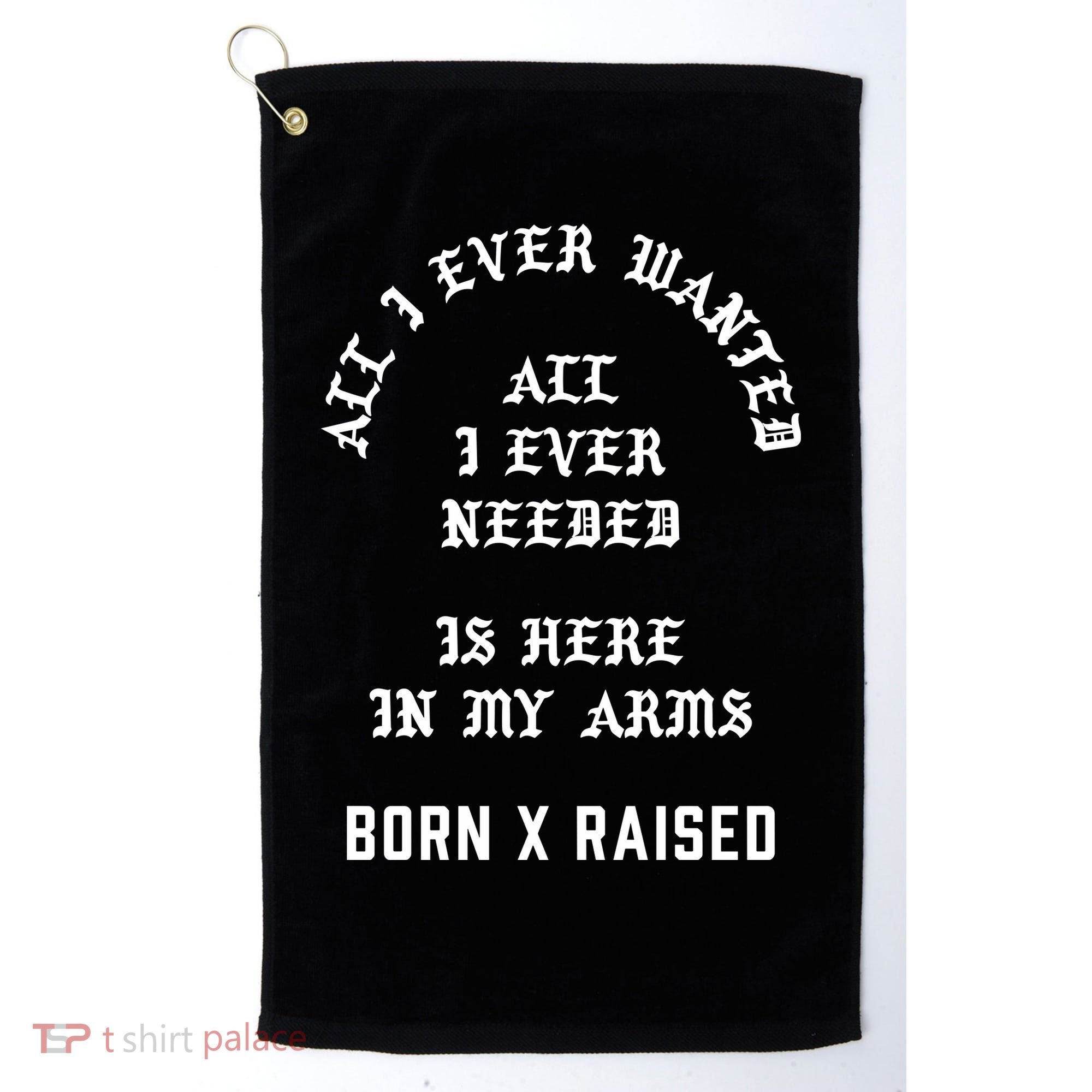 Born X Raised Store All I Ever Wanted Golf Towel