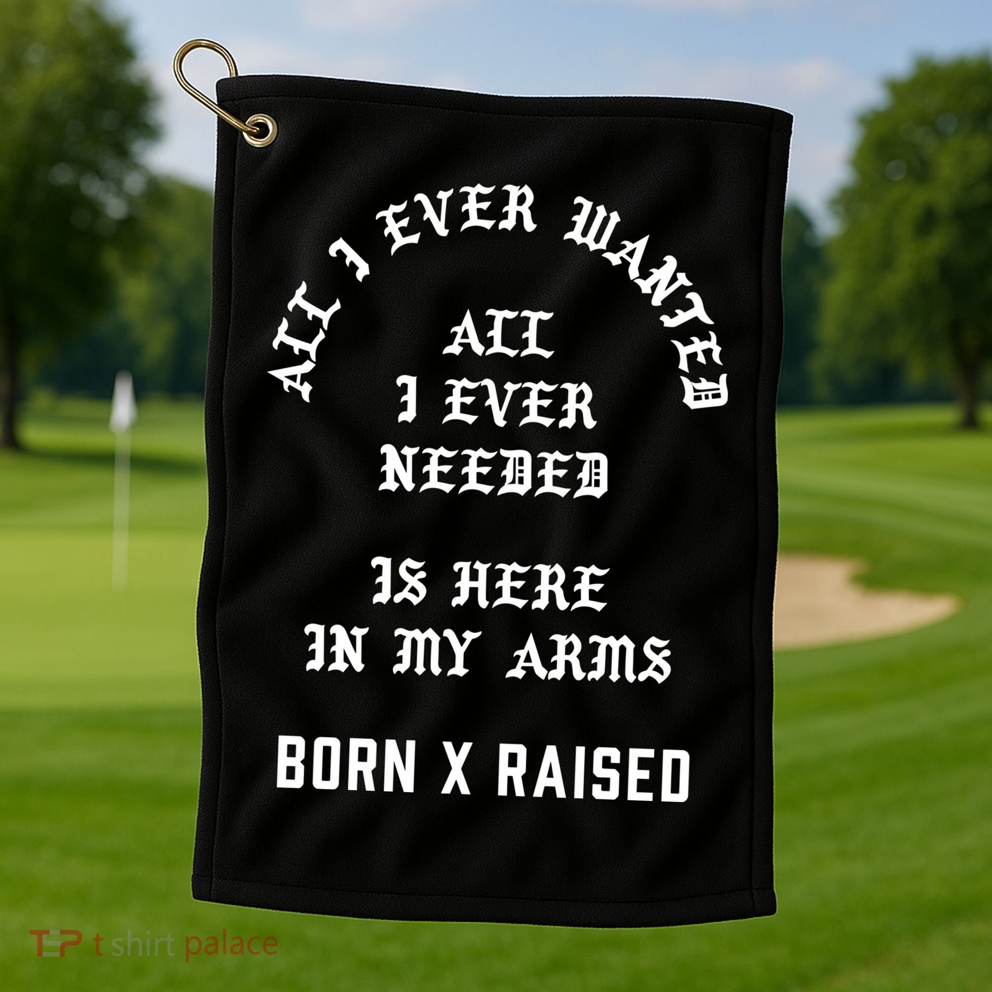 Born X Raised Store All I Ever Wanted Golf Towel