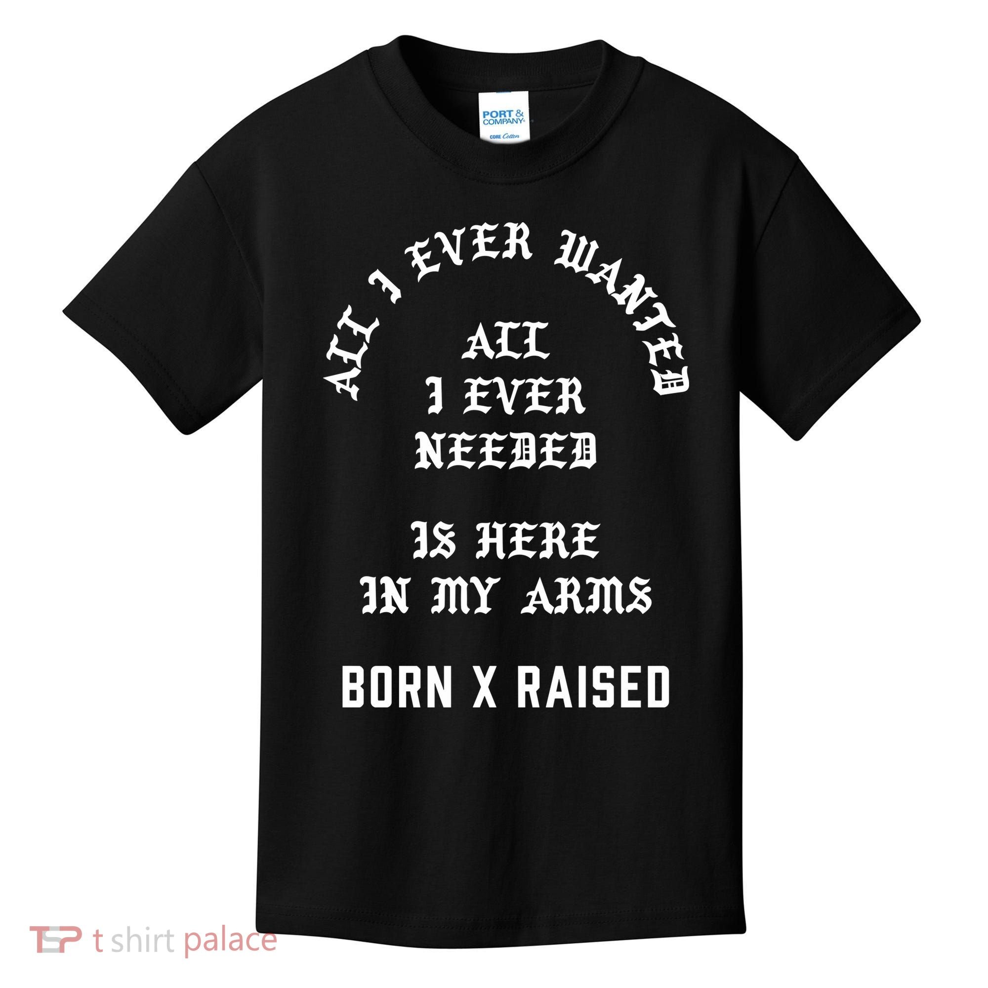 Born X Raised Store All I Ever Wanted Kids T-Shirt