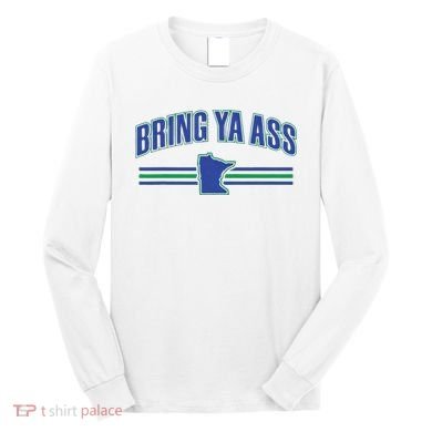 Bring Ya Ass Team Long Sleeve Shirt