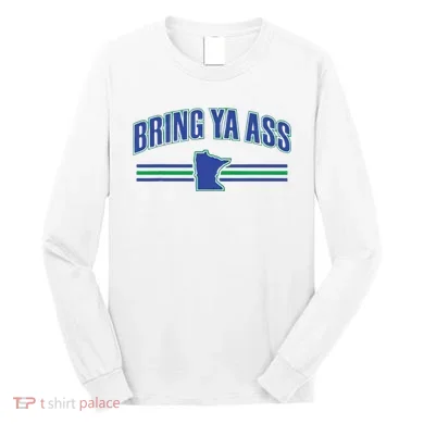 Bring Ya Ass Team Long Sleeve Shirt