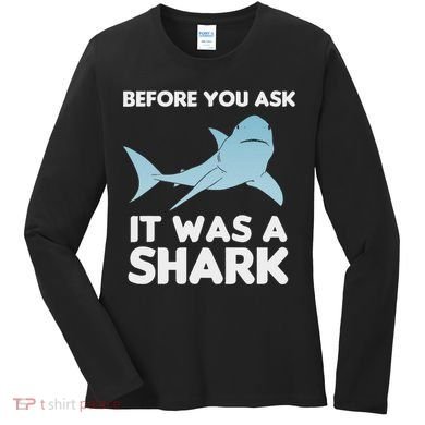Before You Ask It Was A Shark Amputation Ampu Women's Long Sleeve Shirt