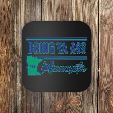 Bring Ya Ass To Minnesota Coaster