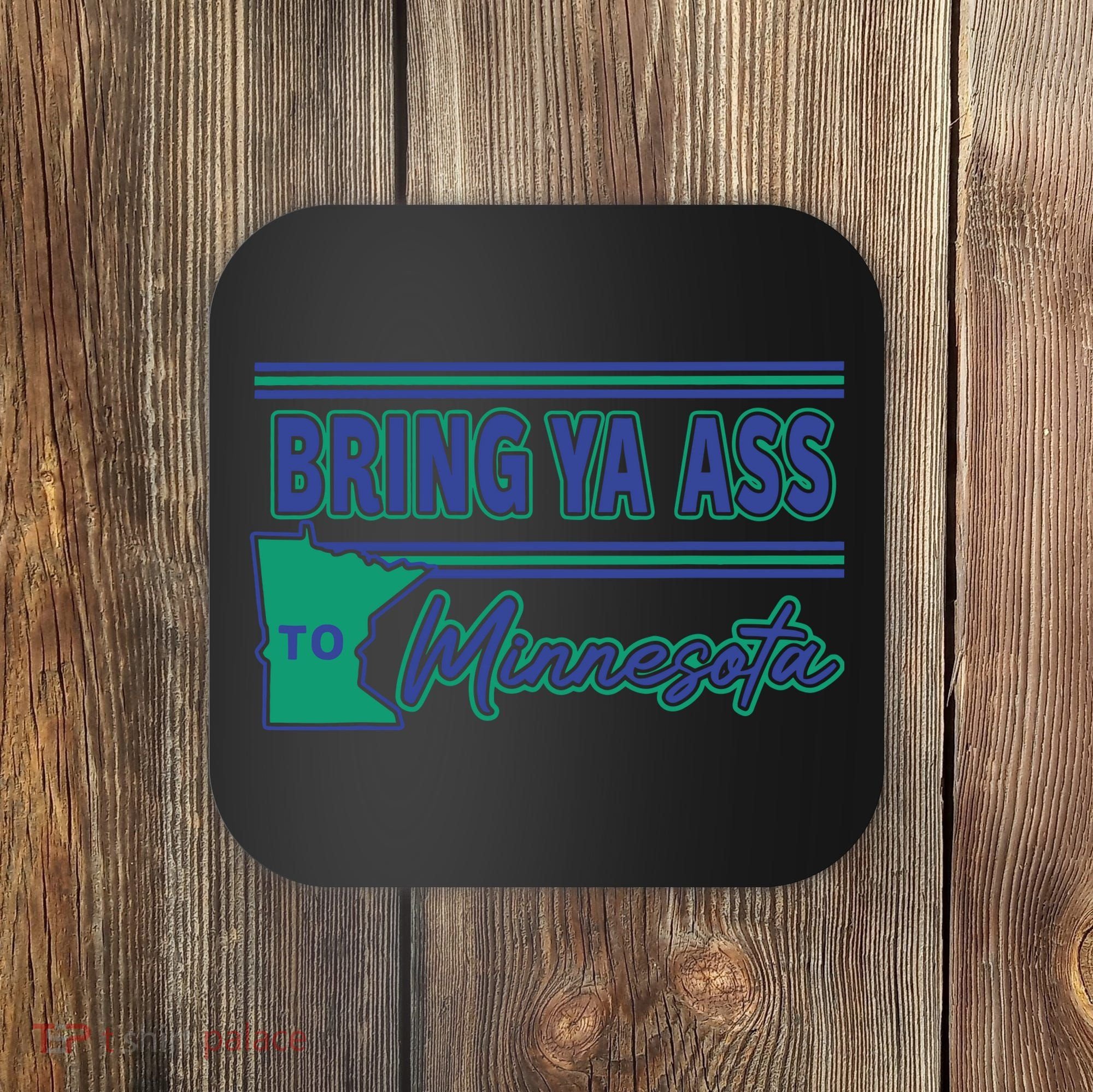 Bring Ya Ass To Minnesota Coaster