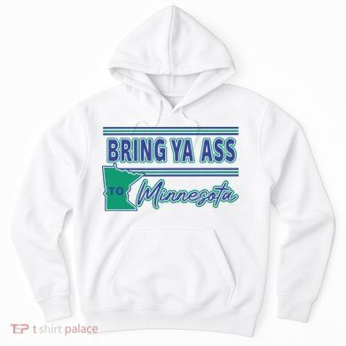 Bring Ya Ass To Minnesota Hoodie