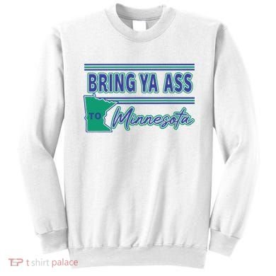 Bring Ya Ass To Minnesota Sweatshirt