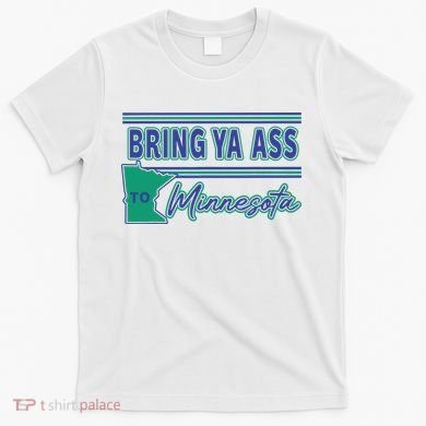 Bring Ya Ass To Minnesota T-Shirt