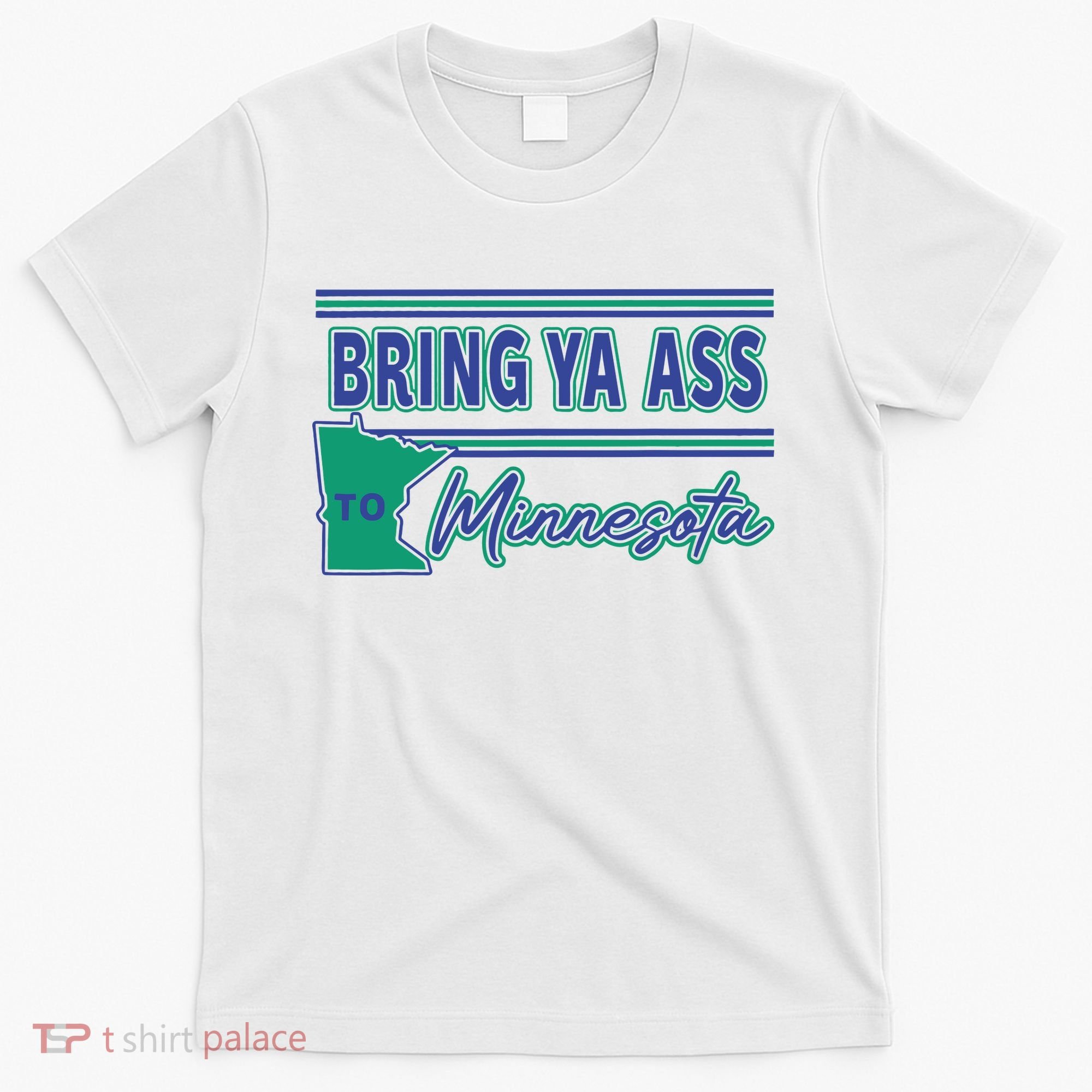 Bring Ya Ass To Minnesota T-Shirt