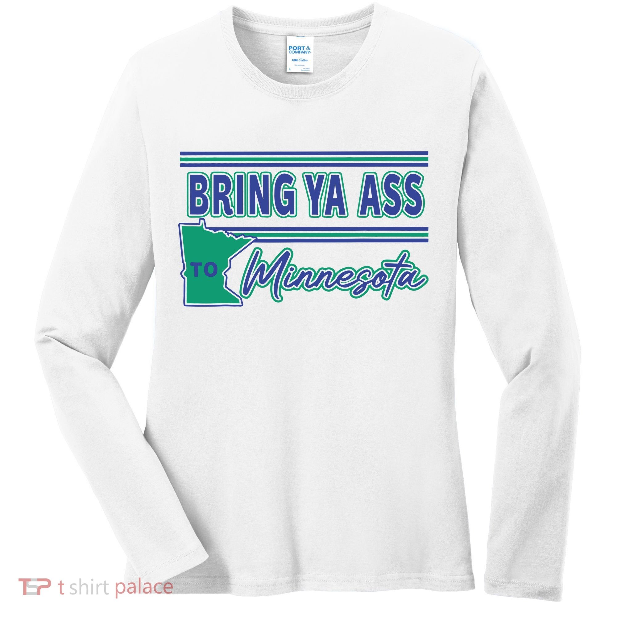 Bring Ya Ass To Minnesota Women's Long Sleeve Shirt