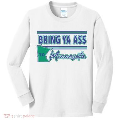 Bring Ya Ass To Minnesota Kids Long Sleeve Shirt