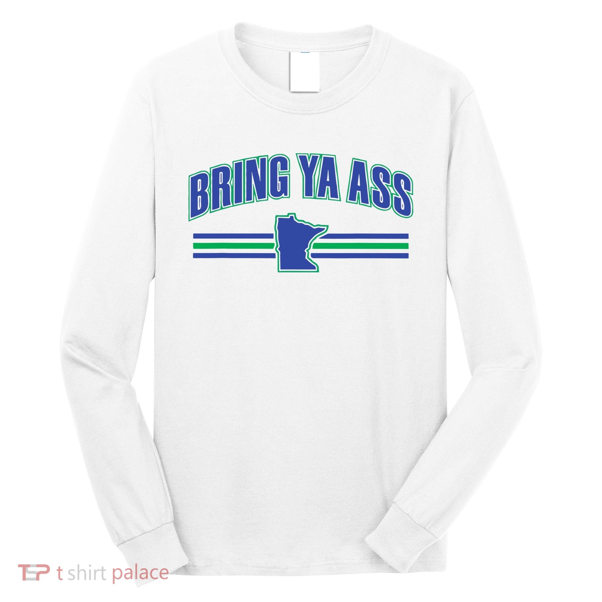 Bring Ya Ass To Minnesota Long Sleeve Shirt