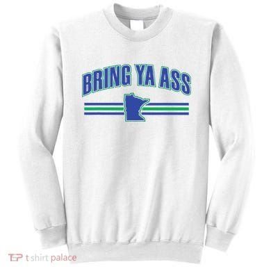 Bring Ya Ass To Minnesota Sweatshirt