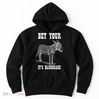 Bet Your Ass ItS Bluegrass Music Hoodie