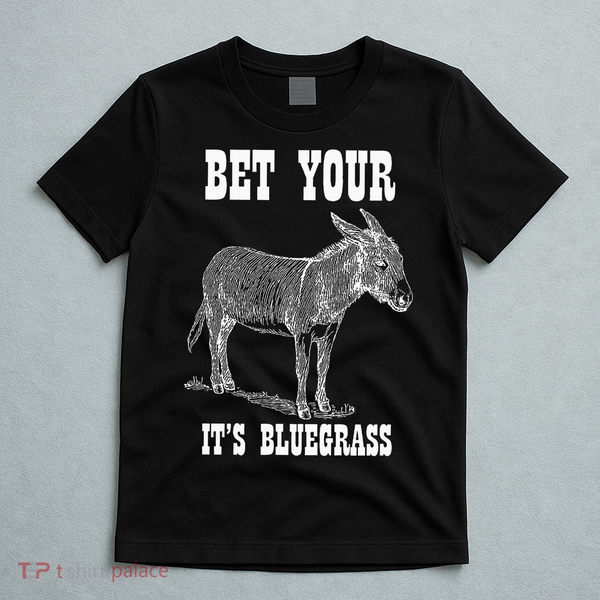 Bet Your Ass ItS Bluegrass Music T-Shirt
