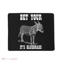 Bet Your Ass ItS Bluegrass Music Mousepad thumb 0