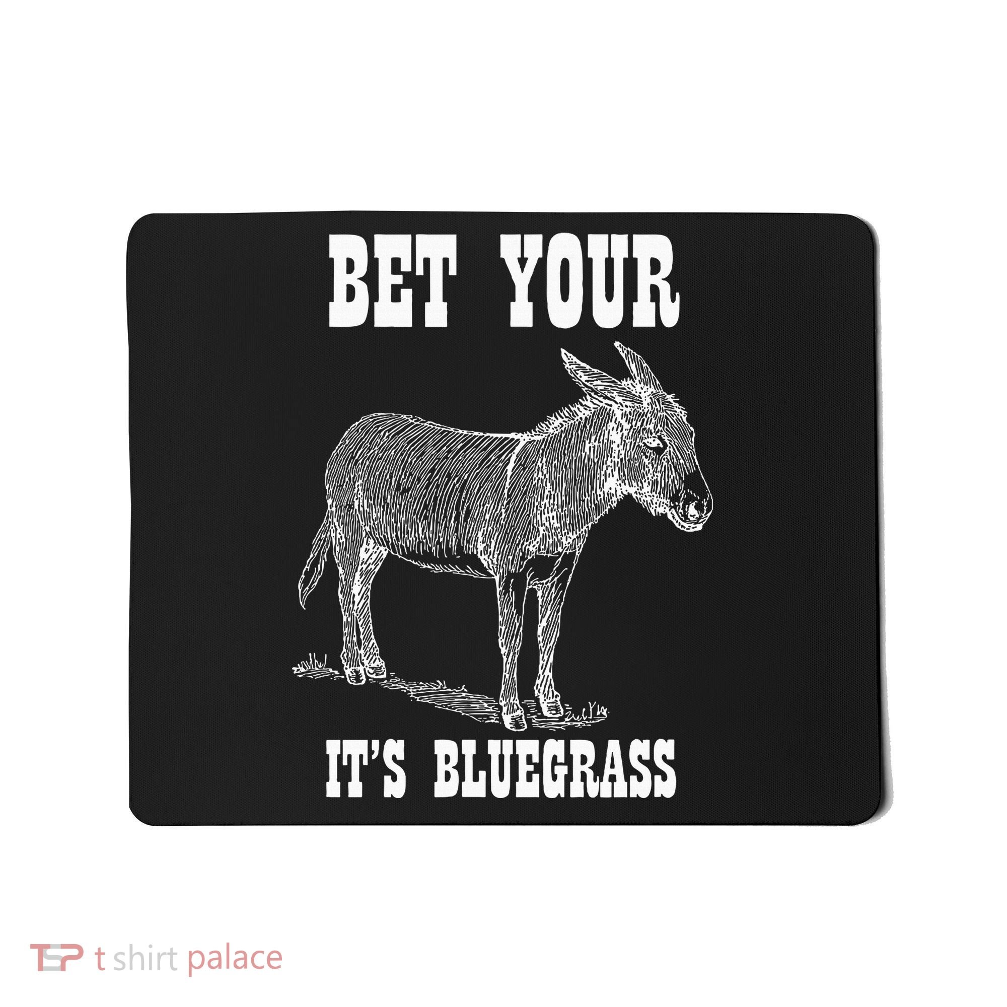 Bet Your Ass ItS Bluegrass Music Mousepad