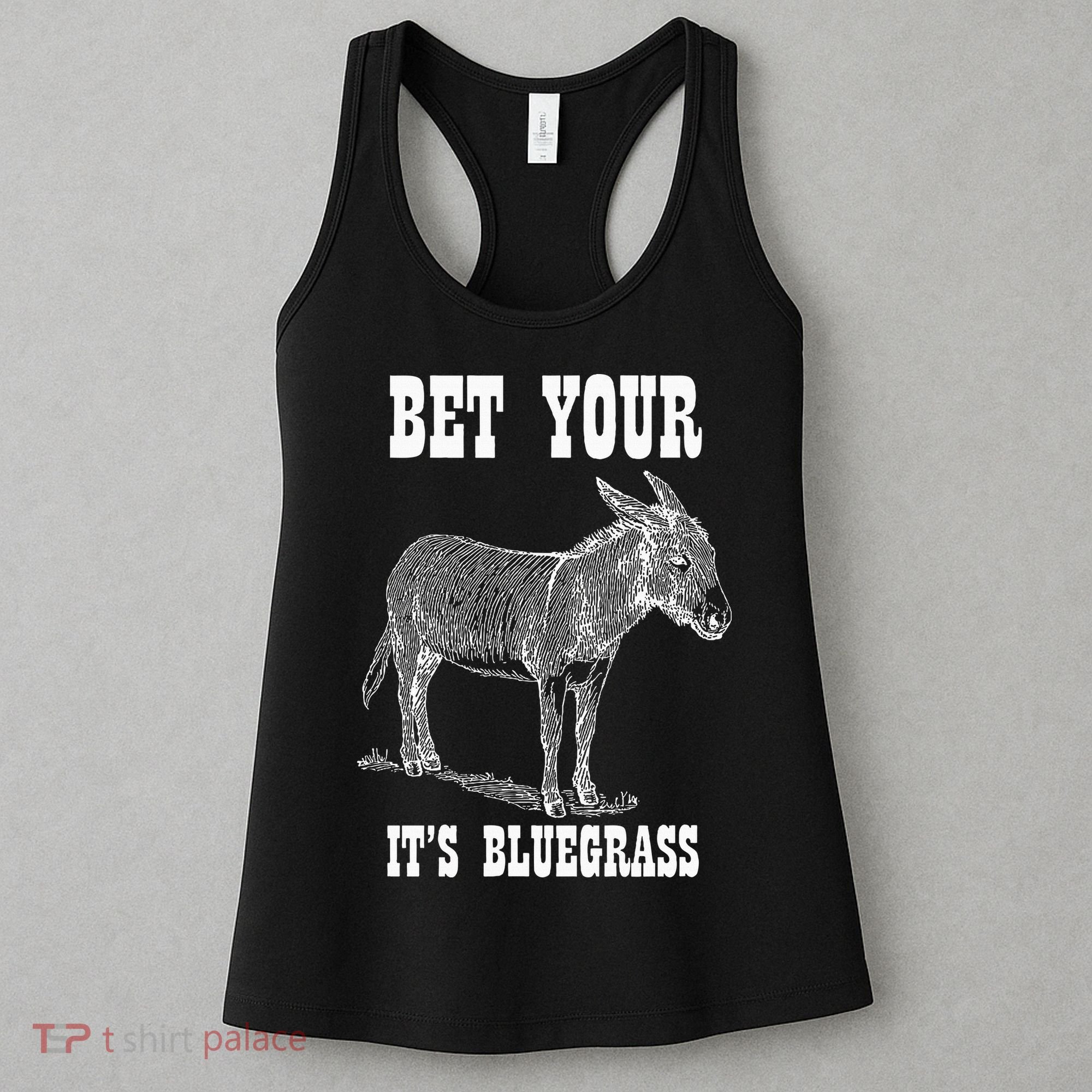 Bet Your Ass ItS Bluegrass Music Women's Tank Top